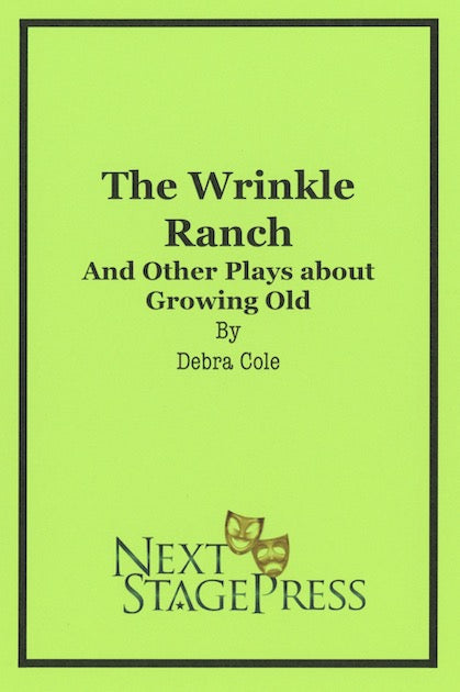 THE WRINKLE RANCH AND OTHER PLAYS ABOUT GROWING OLD by Debra Cole